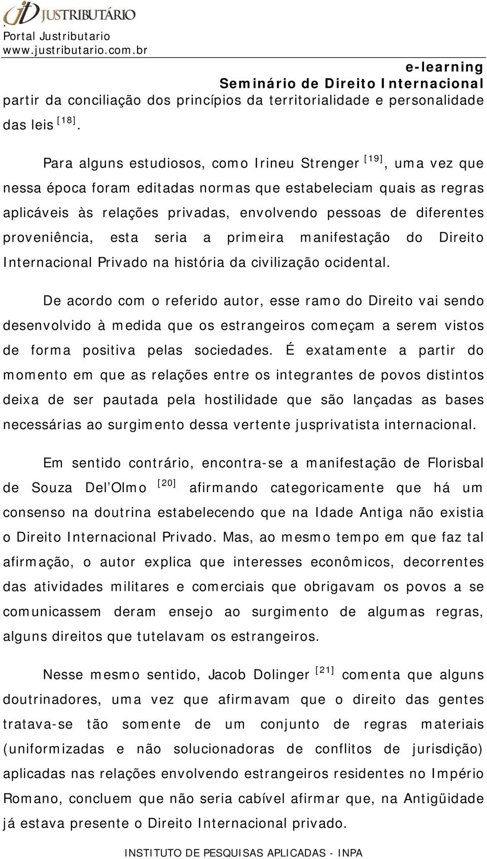 proveniência, esta seria a primeira manifestação do Direito Internacional Privado na história da civilização ocidental.