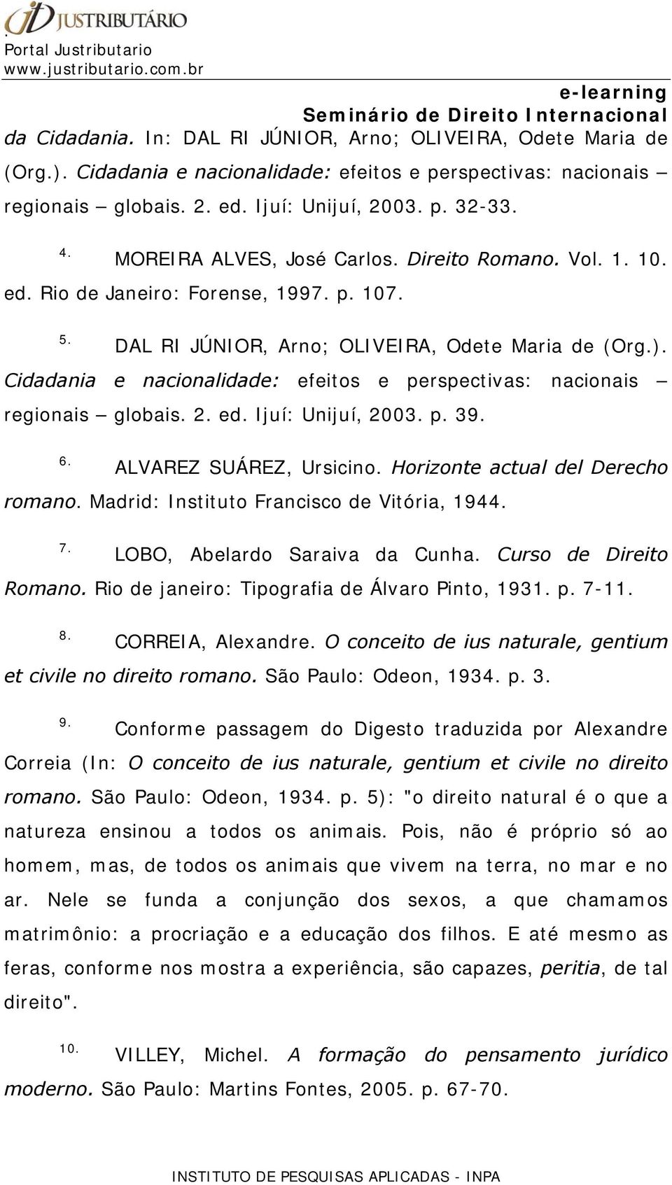 Cidadania e nacionalidade: efeitos e perspectivas: nacionais regionais globais. 2. ed. Ijuí: Unijuí, 2003. p. 39. 6. ALVAREZ SUÁREZ, Ursicino. Horizonte actual del Derecho romano.