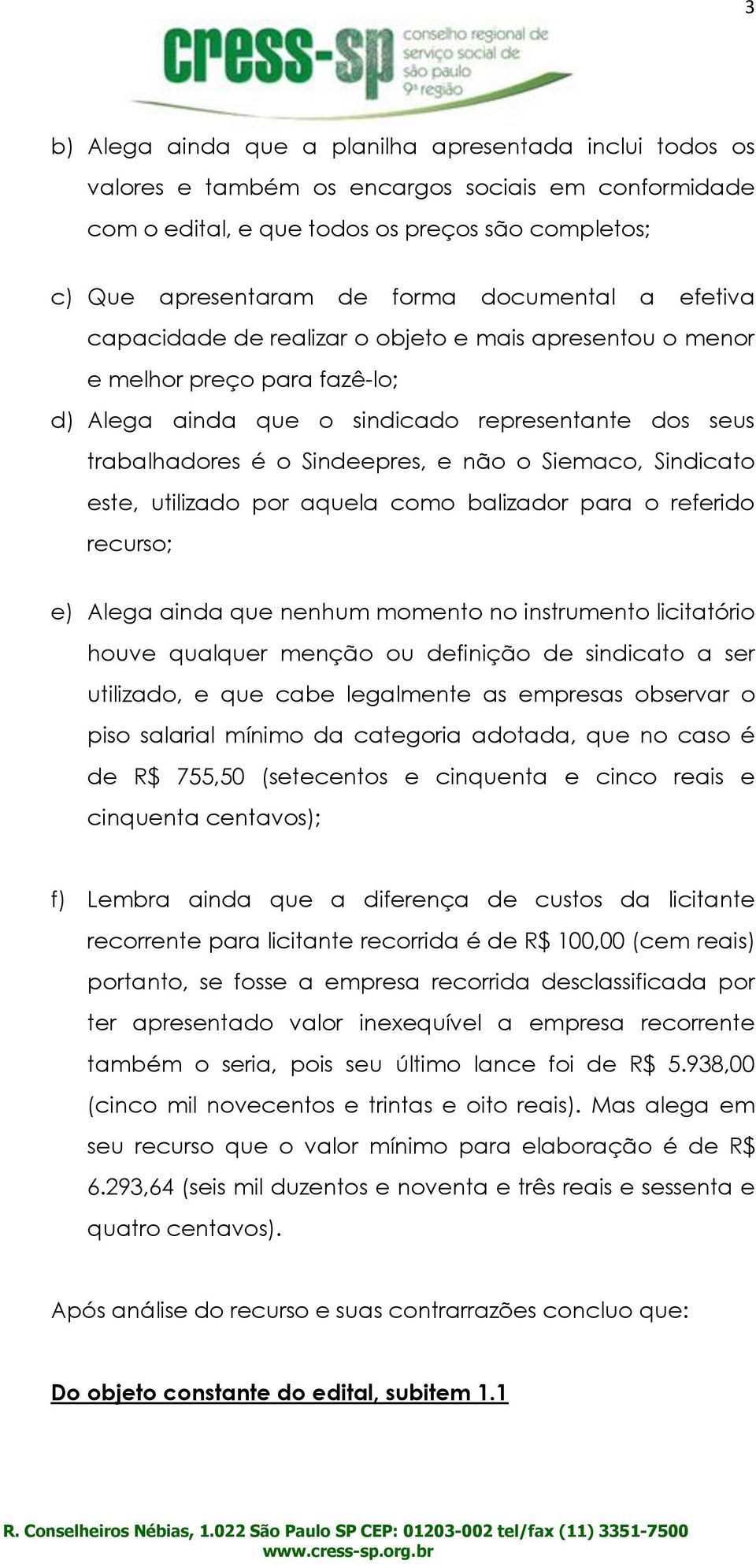 Siemaco, Sindicato este, utilizado por aquela como balizador para o referido recurso; e) Alega ainda que nenhum momento no instrumento licitatório houve qualquer menção ou definição de sindicato a