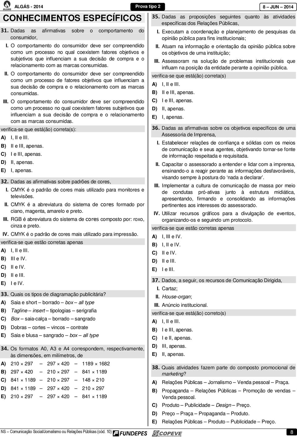 consumidas. II. O comportamento do consumidor deve ser compreendido como um processo de fatores objetivos que influenciam a sua decisão de compra e o relacionamento com as marcas consumidas. III.