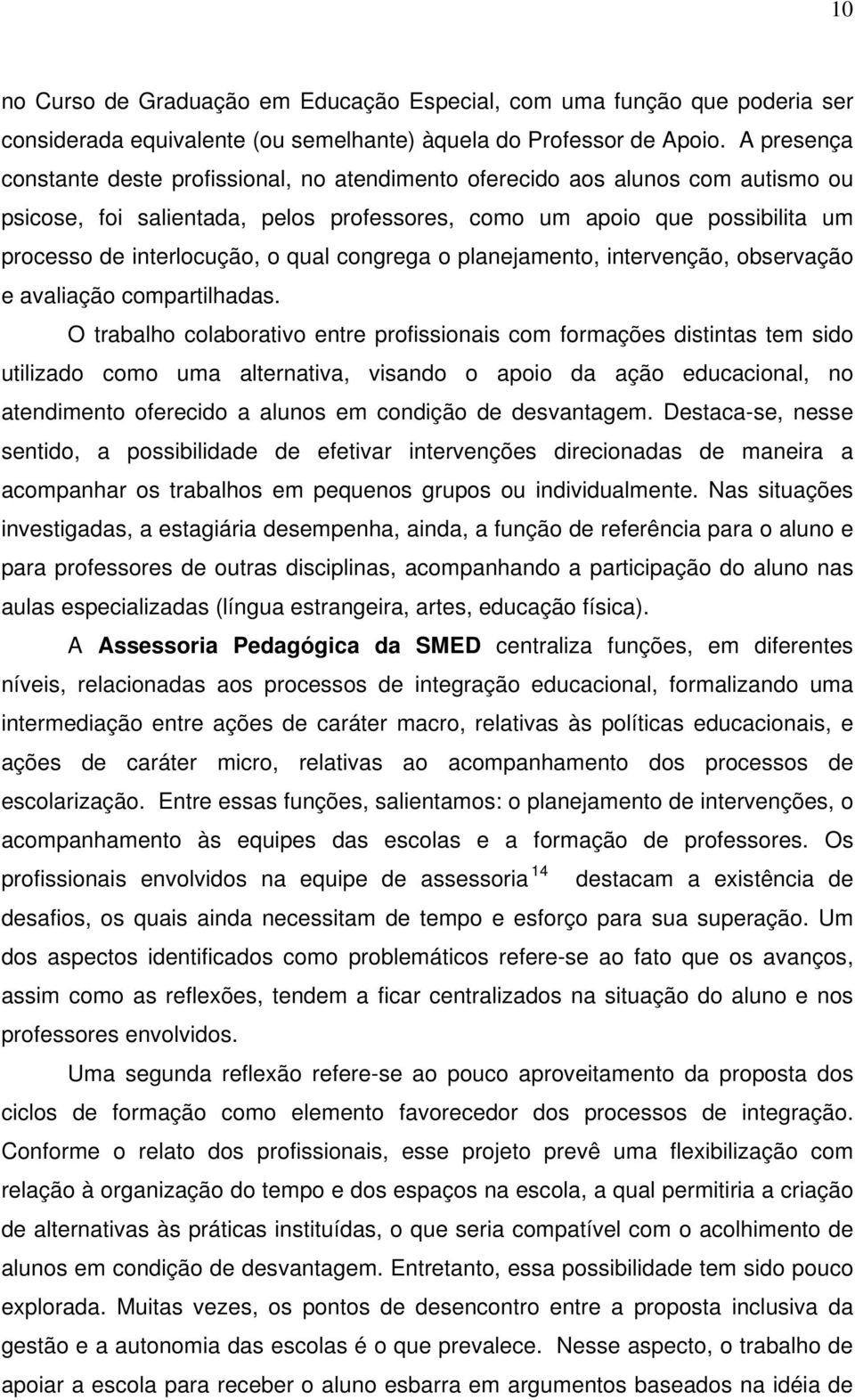 qual congrega o planejamento, intervenção, observação e avaliação compartilhadas.