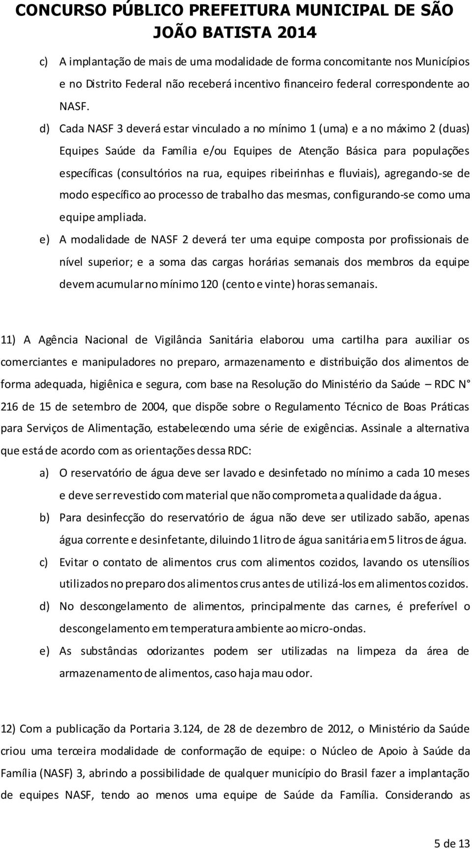 ribeirinhas e fluviais), agregando-se de modo específico ao processo de trabalho das mesmas, configurando-se como uma equipe ampliada.