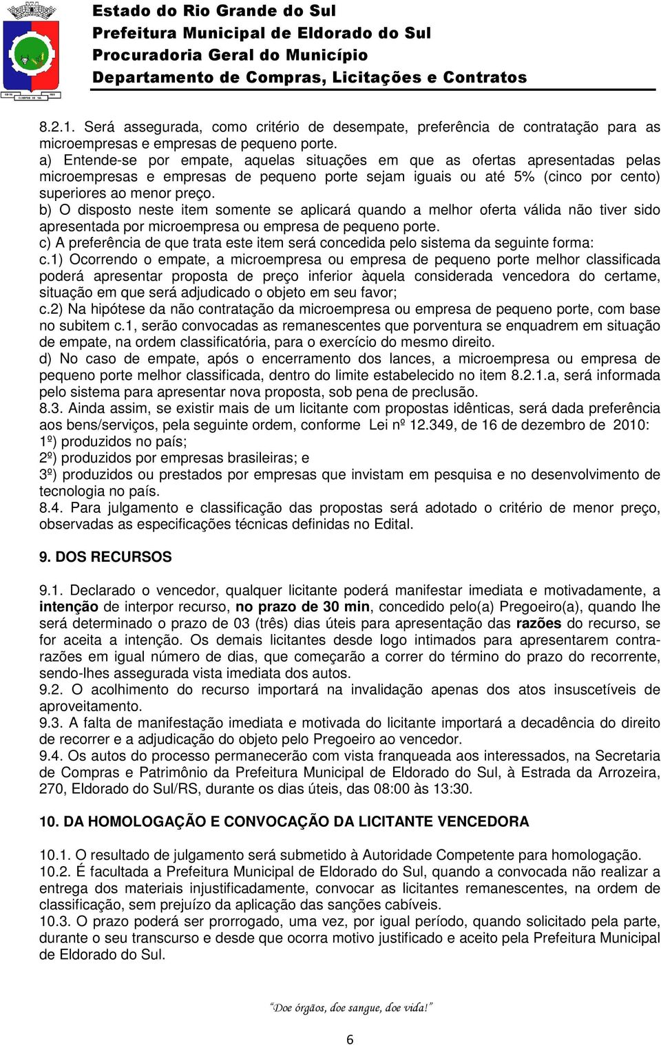 b) O disposto neste item somente se aplicará quando a melhor oferta válida não tiver sido apresentada por microempresa ou empresa de pequeno porte.