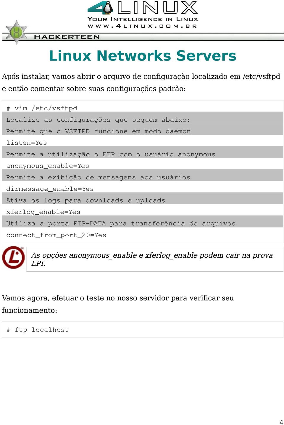 mensagens aos usuários dirmessage_enable=yes Ativa os logs para downloads e uploads xferlog_enable=yes Utiliza a porta FTP DATA para transferência de arquivos