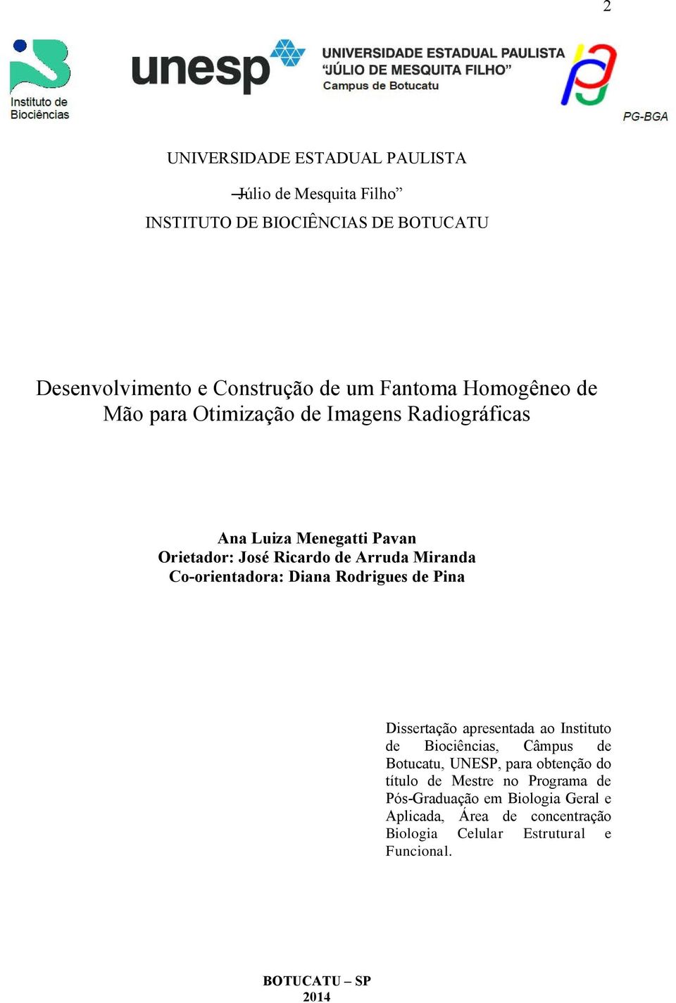 Co-orientadora: Diana Rodrigues de Pina Dissertação apresentada ao Instituto de Biociências, Câmpus de Botucatu, UNESP, para obtenção do