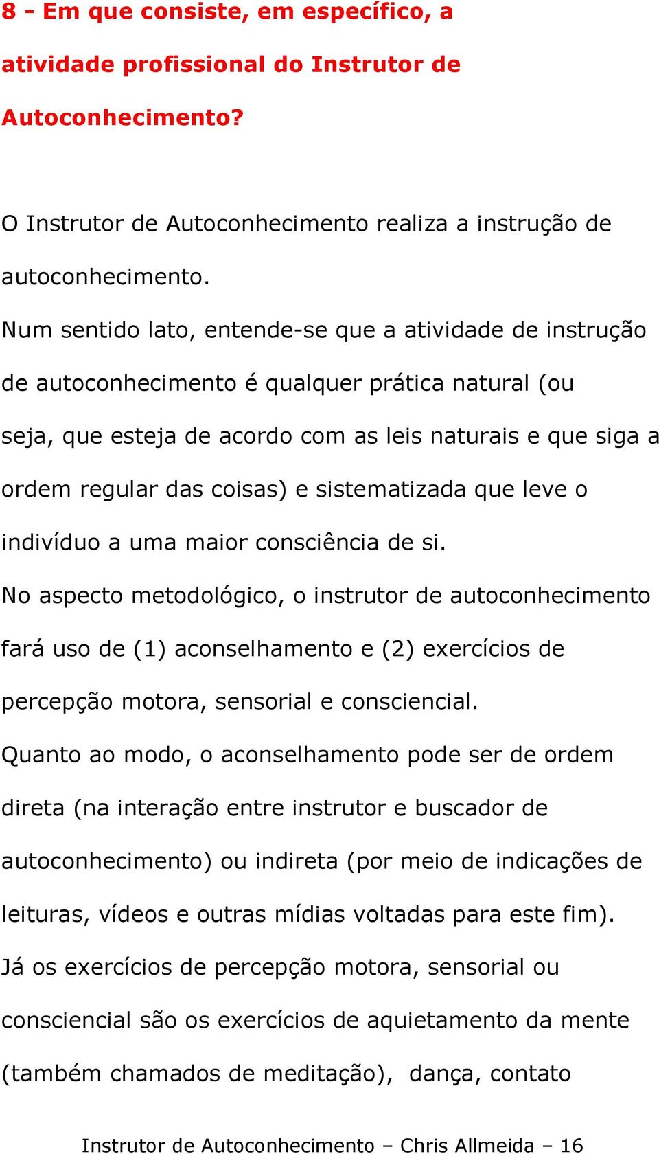 sistematizada que leve o indivíduo a uma maior consciência de si.