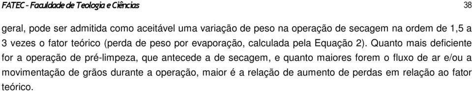 Quanto mais deficiente for a operação de pré-limpeza, que antecede a de secagem, e quanto maiores forem o fluxo de