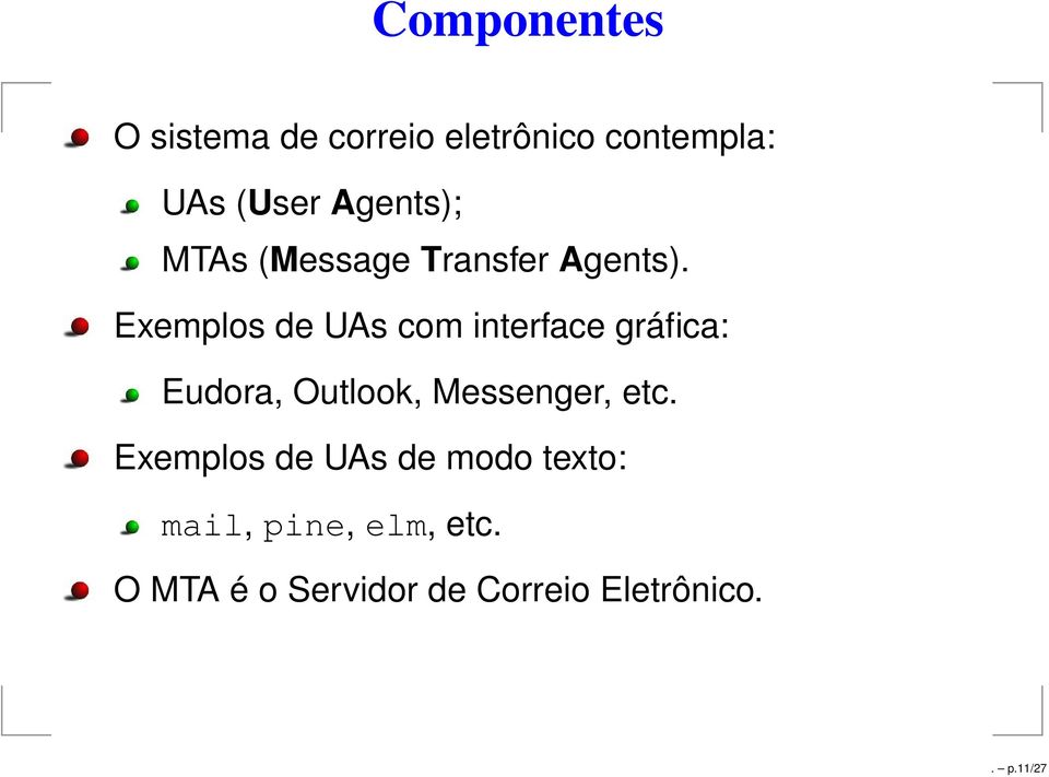 Exemplos de UAs com interface gráfica: Eudora, Outlook, Messenger,