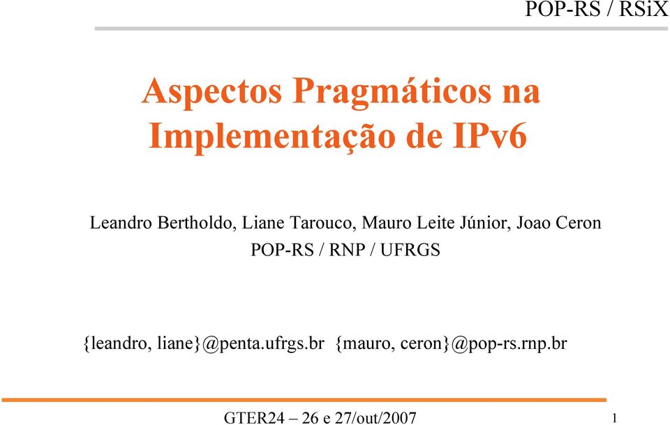 Ceron POP-RS / RNP / UFRGS {leandro, liane}@penta.