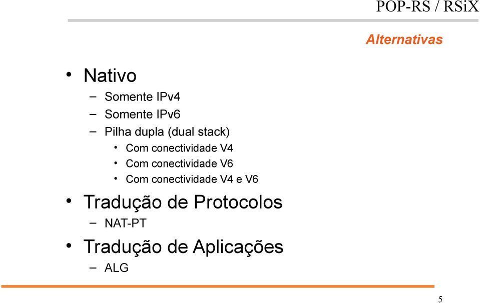 conectividade V6 Com conectividade V4 e V6