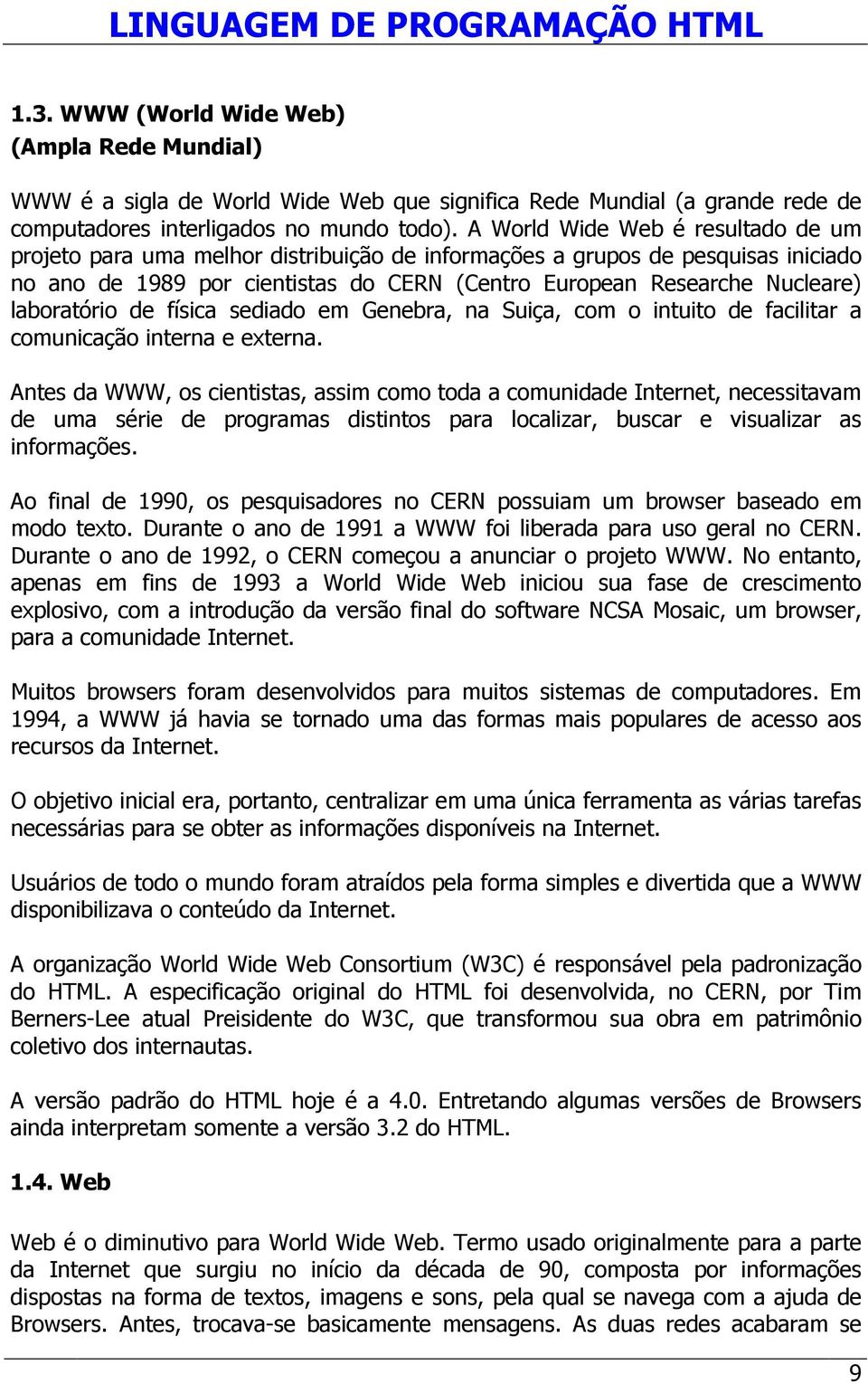 laboratório de física sediado em Genebra, na Suiça, com o intuito de facilitar a comunicação interna e externa.