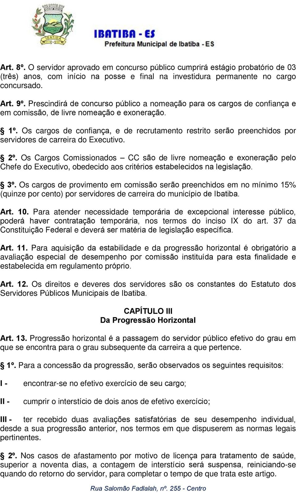 Os cargos de confiança, e de recrutamento restrito serão preenchidos por servidores de carreira do Executivo. 2º.