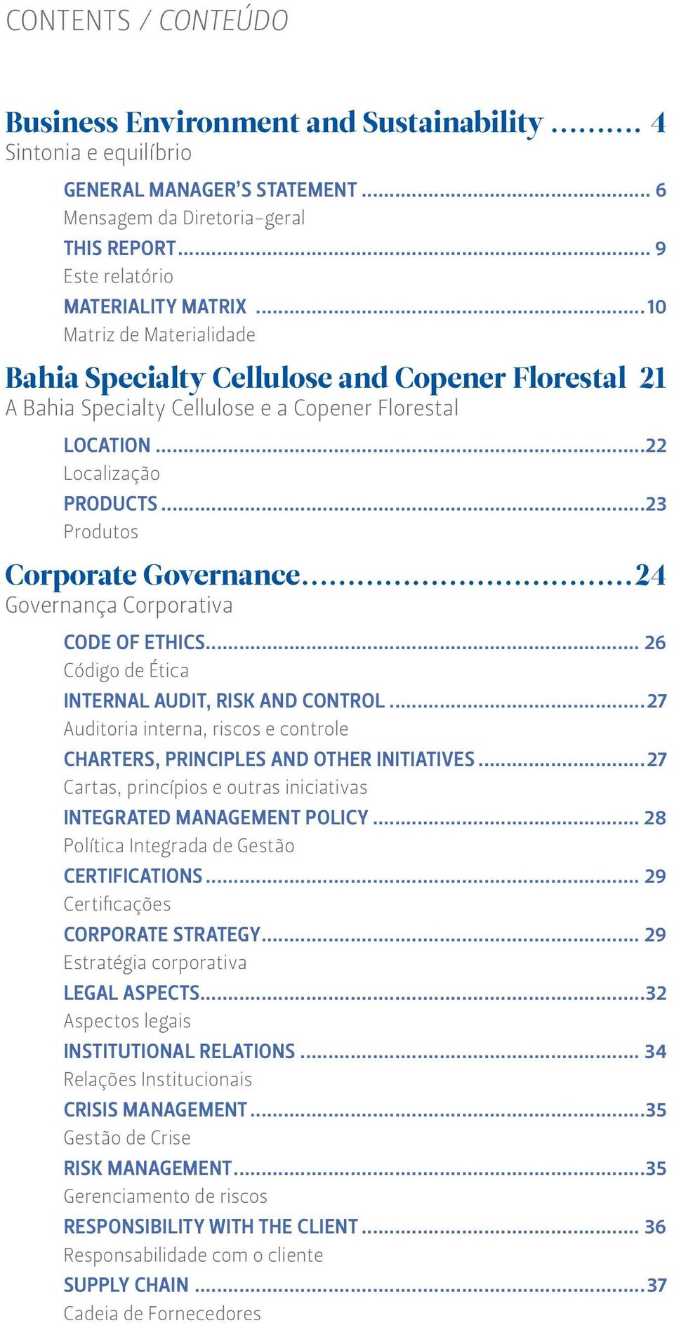 ..24 Governança Corporativa Code of Ethics... 26 Código de Ética Internal audit, risk and control...27 Auditoria interna, riscos e controle Charters, principles and other initiatives.