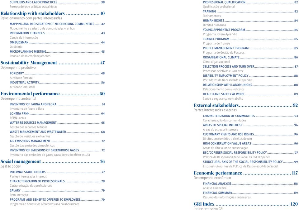 .. 45 Reunião de microplanejamento Sustainability Management... 47 Desempenho produtivo Forestry... 48 Atividade florestal Industrial activity... 56 Atividade industrial Environmental performance.