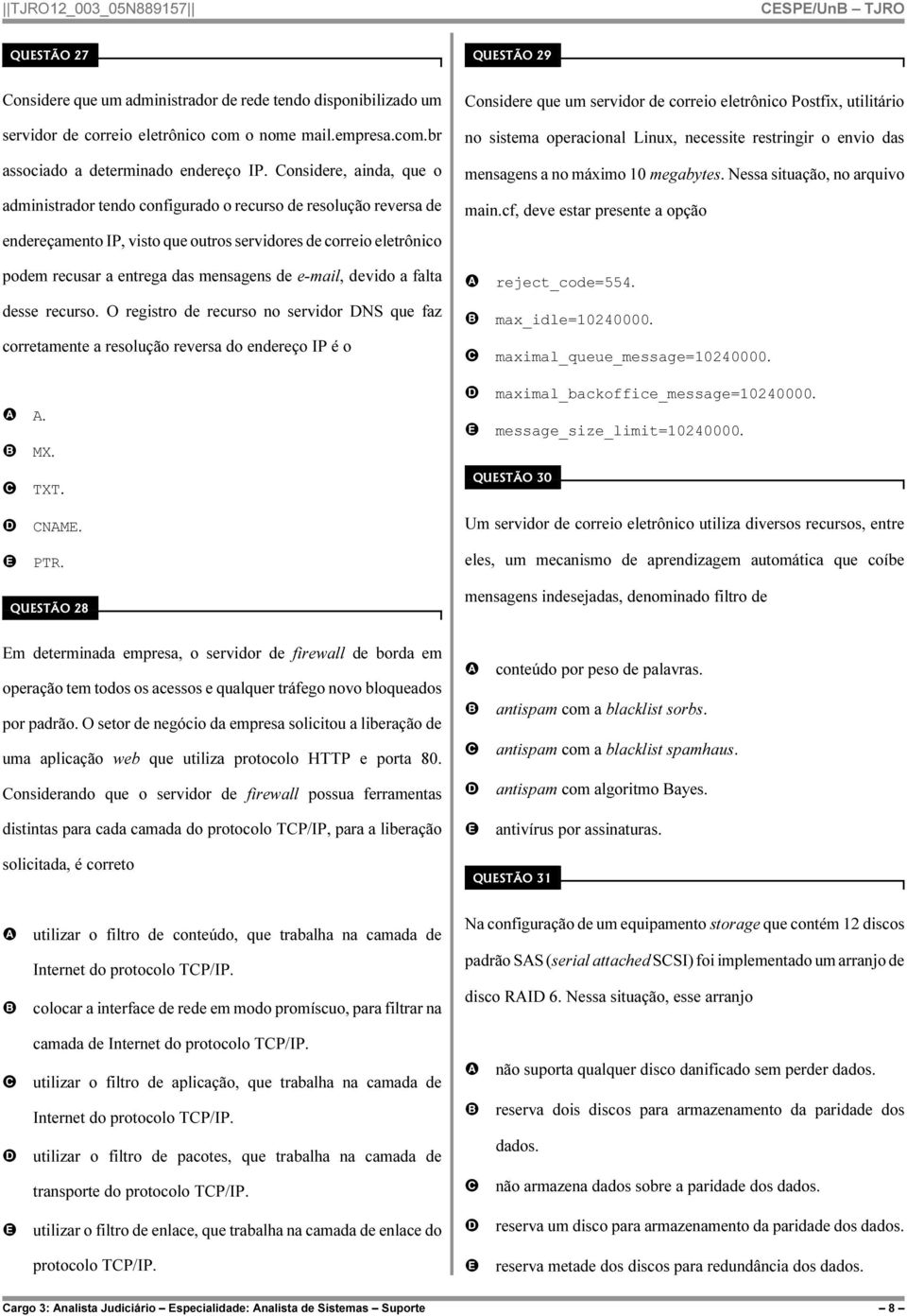 eletrônico Postfix, utilitário no sistema operacional Linux, necessite restringir o envio das mensagens a no máximo 10 megabytes. Nessa situação, no arquivo main.