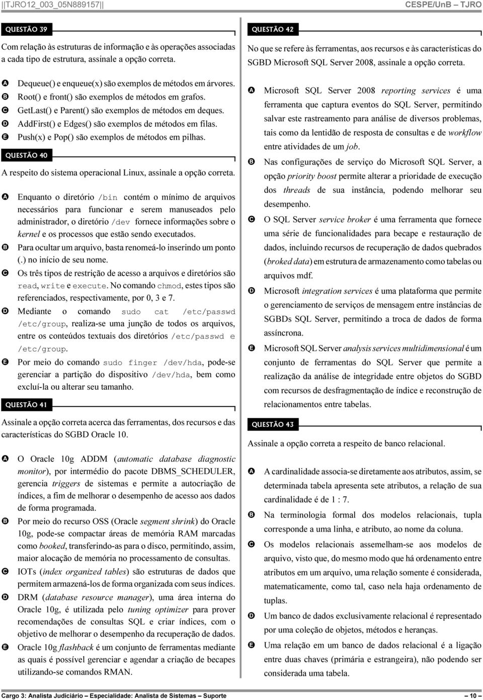 Root() e front() são exemplos de métodos em grafos. GetLast() e Parent() são exemplos de métodos em deques. ddfirst() e dges() são exemplos de métodos em filas.