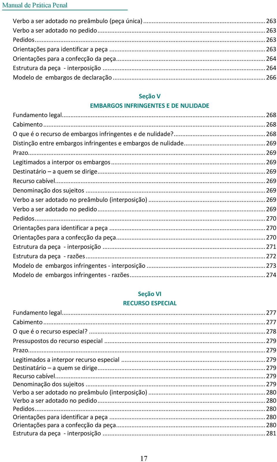 .. 268 Cabimento... 268 O que é o recurso de embargos infringentes e de nulidade?... 268 Distinção entre embargos infringentes e embargos de nulidade... 269 Prazo.