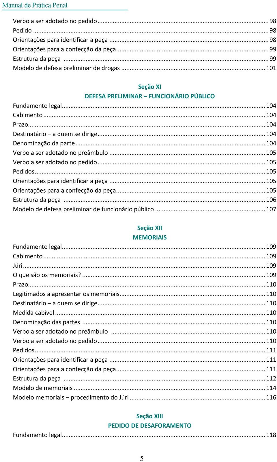 .. 104 Denominação da parte... 104 Verbo a ser adotado no preâmbulo... 105 Verbo a ser adotado no pedido... 105 Pedidos... 105 Orientações para identificar a peça.