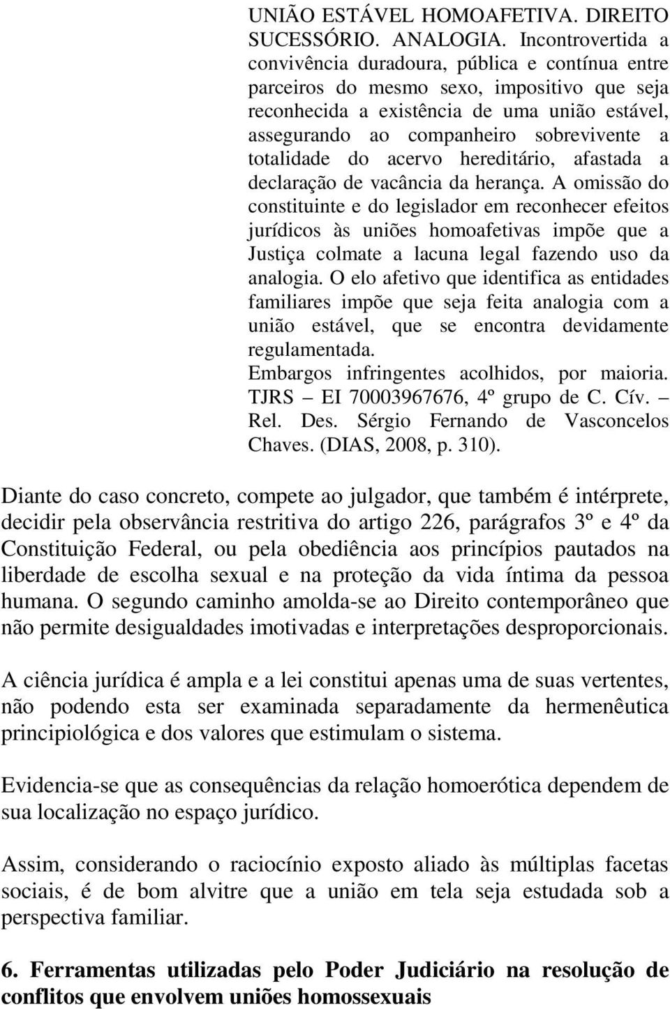 totalidade do acervo hereditário, afastada a declaração de vacância da herança.