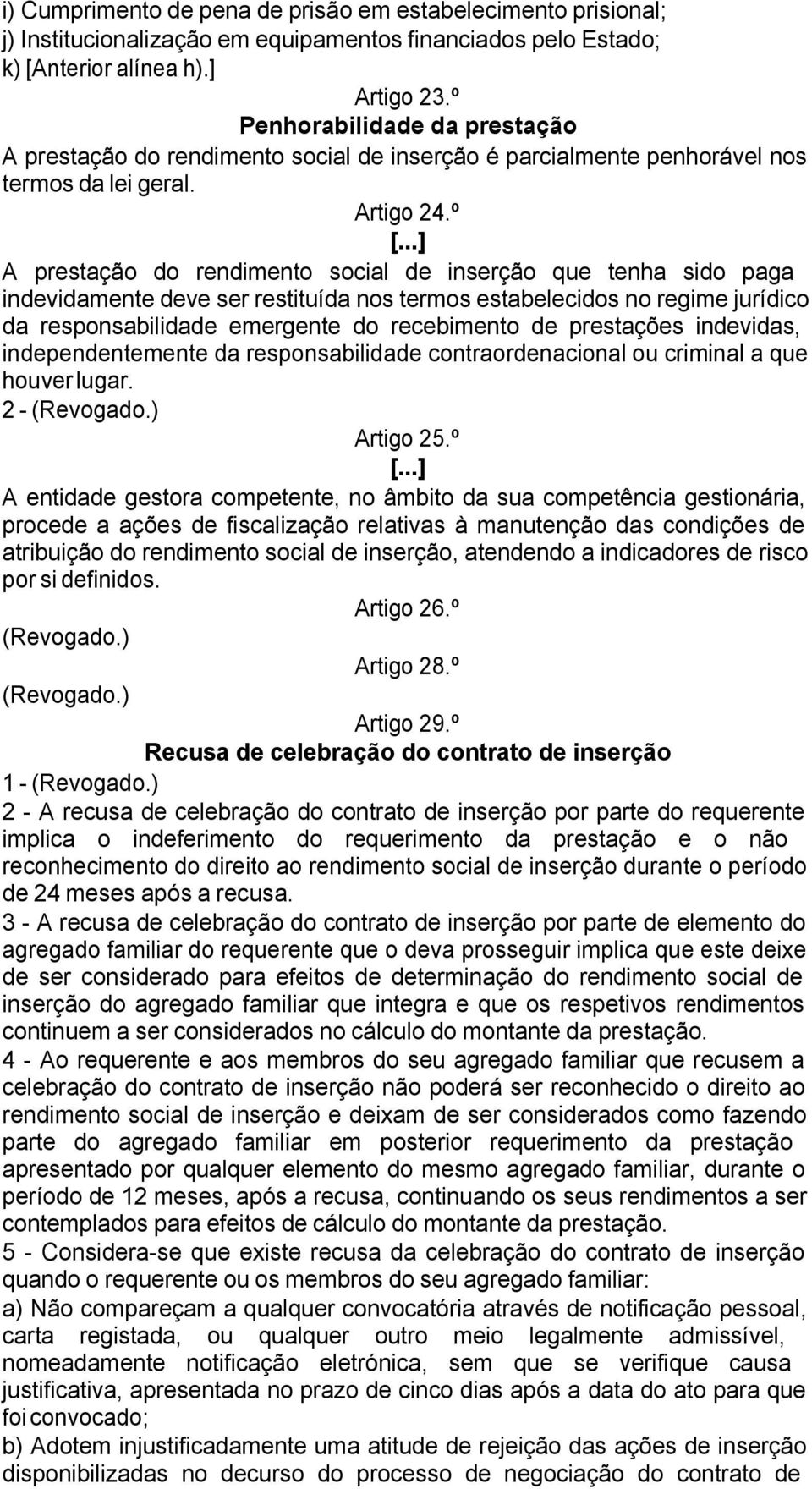 º A prestação do rendimento social de inserção que tenha sido paga indevidamente deve ser restituída nos termos estabelecidos no regime jurídico da responsabilidade emergente do recebimento de