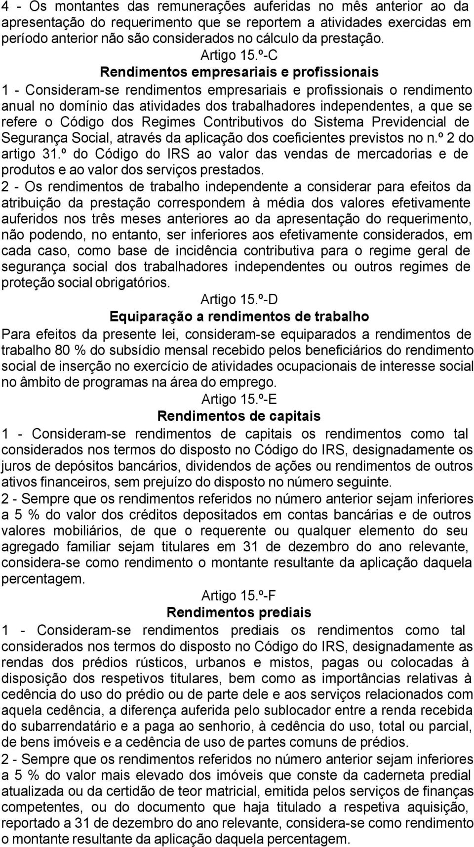 º-C Rendimentos empresariais e profissionais 1 - Consideram-se rendimentos empresariais e profissionais o rendimento anual no domínio das atividades dos trabalhadores independentes, a que se refere o