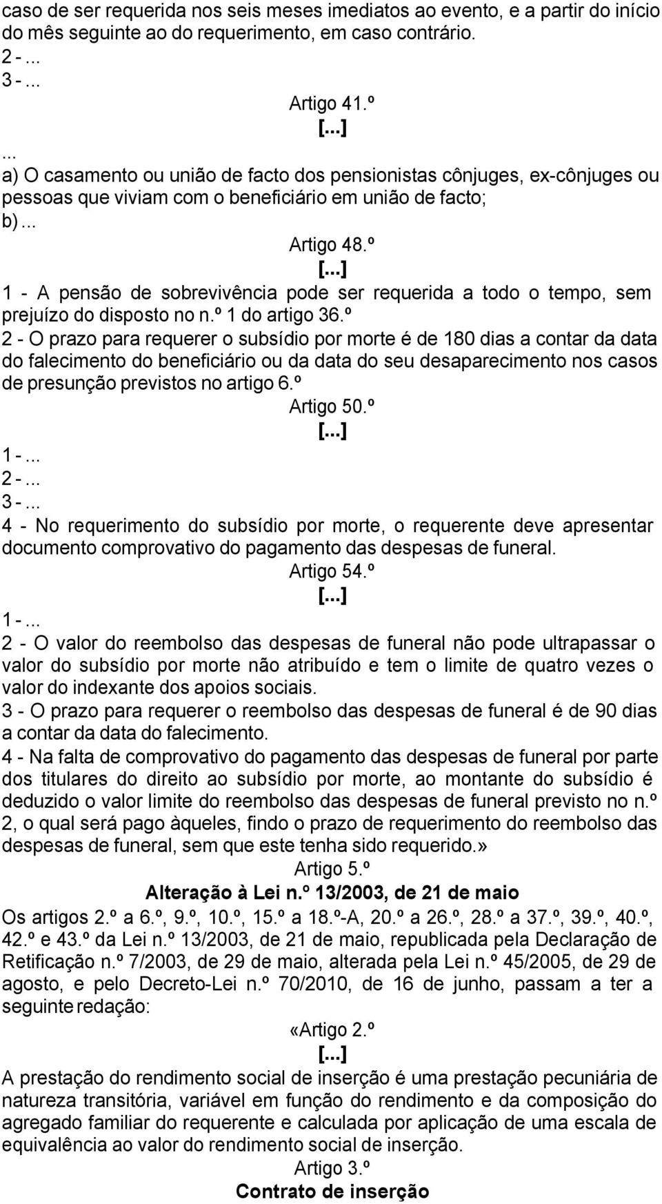 º 1 - A pensão de sobrevivência pode ser requerida a todo o tempo, sem prejuízo do disposto no n.º 1 do artigo 36.