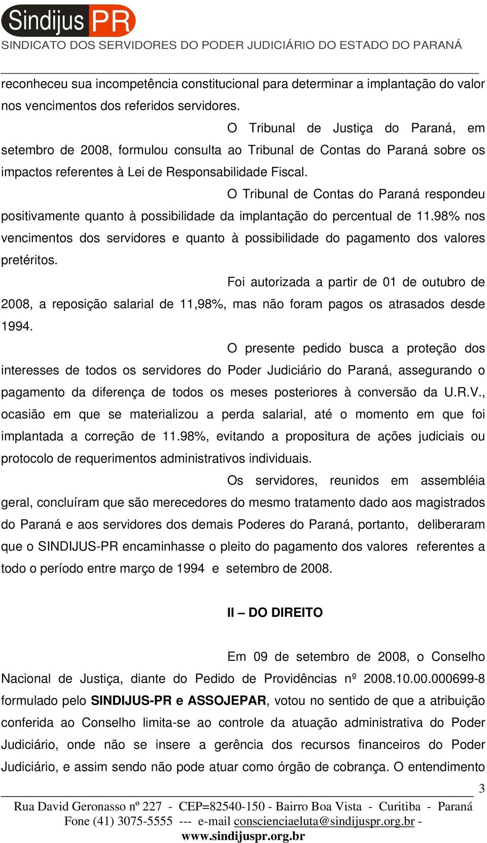 O Tribunal de Contas do Paraná respondeu positivamente quanto à possibilidade da implantação do percentual de 11.