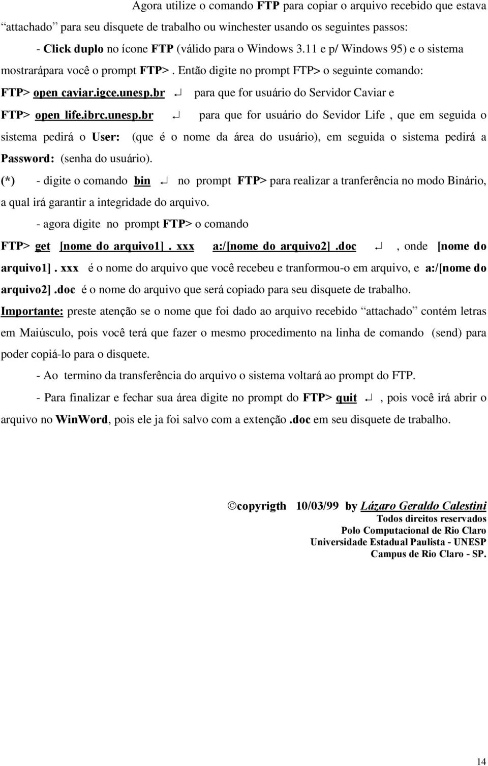 br para que for usuário do Servidor Caviar e FTP> open life.ibrc.unesp.