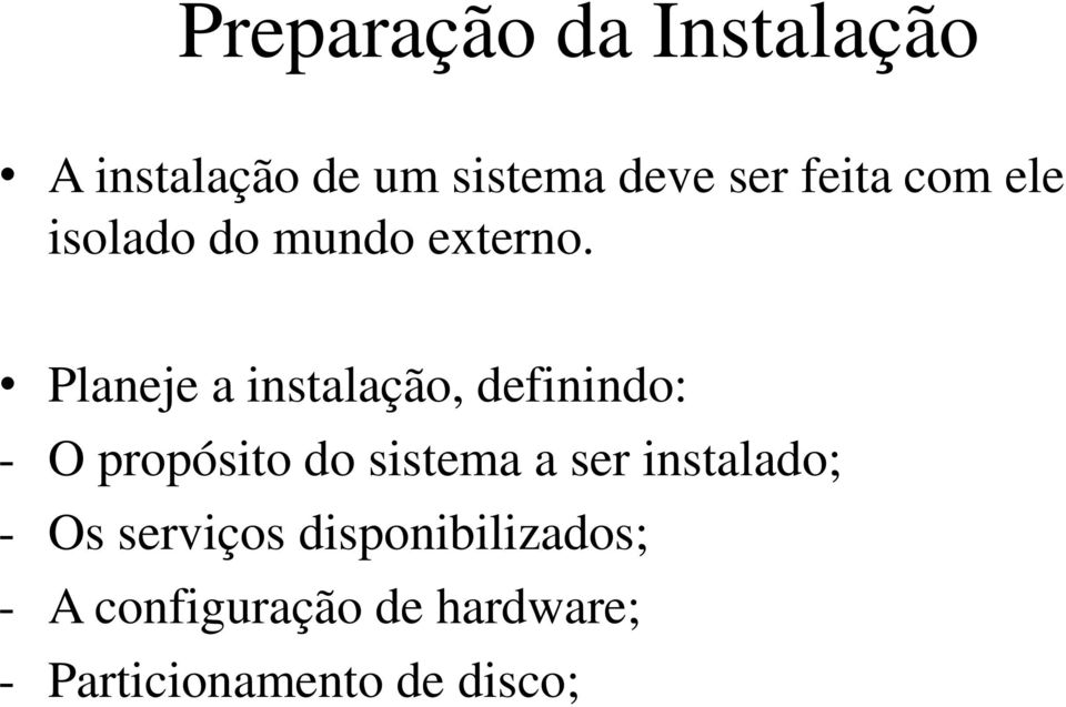 Planeje a instalação, definindo: - O propósito do sistema a ser