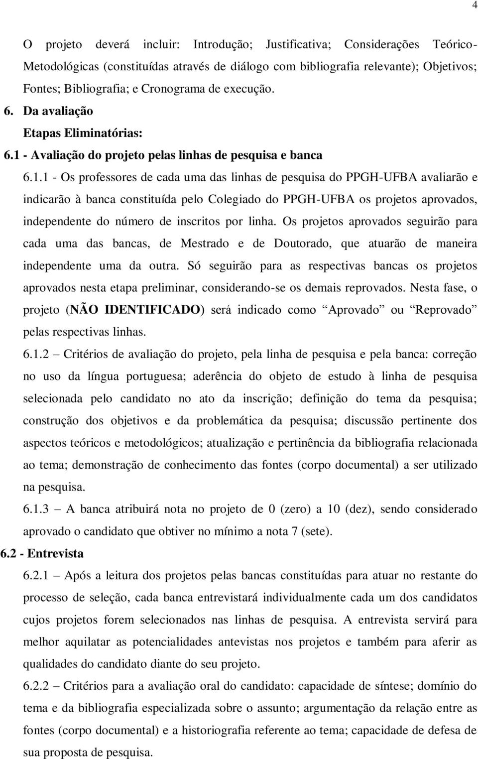 - Avaliação do projeto pelas linhas de pesquisa e banca 6.1.