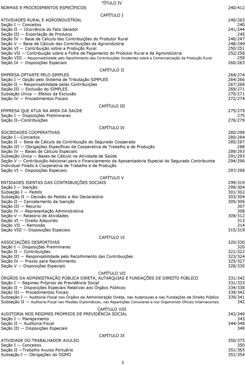 250/251 Seção VII Contribuição sobre a Folha de Pagamento do Produtor Rural e da Agroindústria 252/258 Seção VIII Responsabilidade pelo Recolhimento das Contribuições Incidentes sobre a