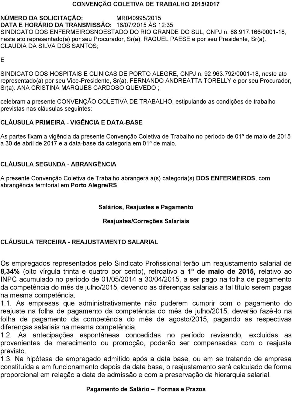 92.963.792/0001-18, neste ato representado(a) por seu Vice-Presidente, Sr(a). FERNANDO ANDREATTA TORELLY e por seu Procurador, Sr(a).