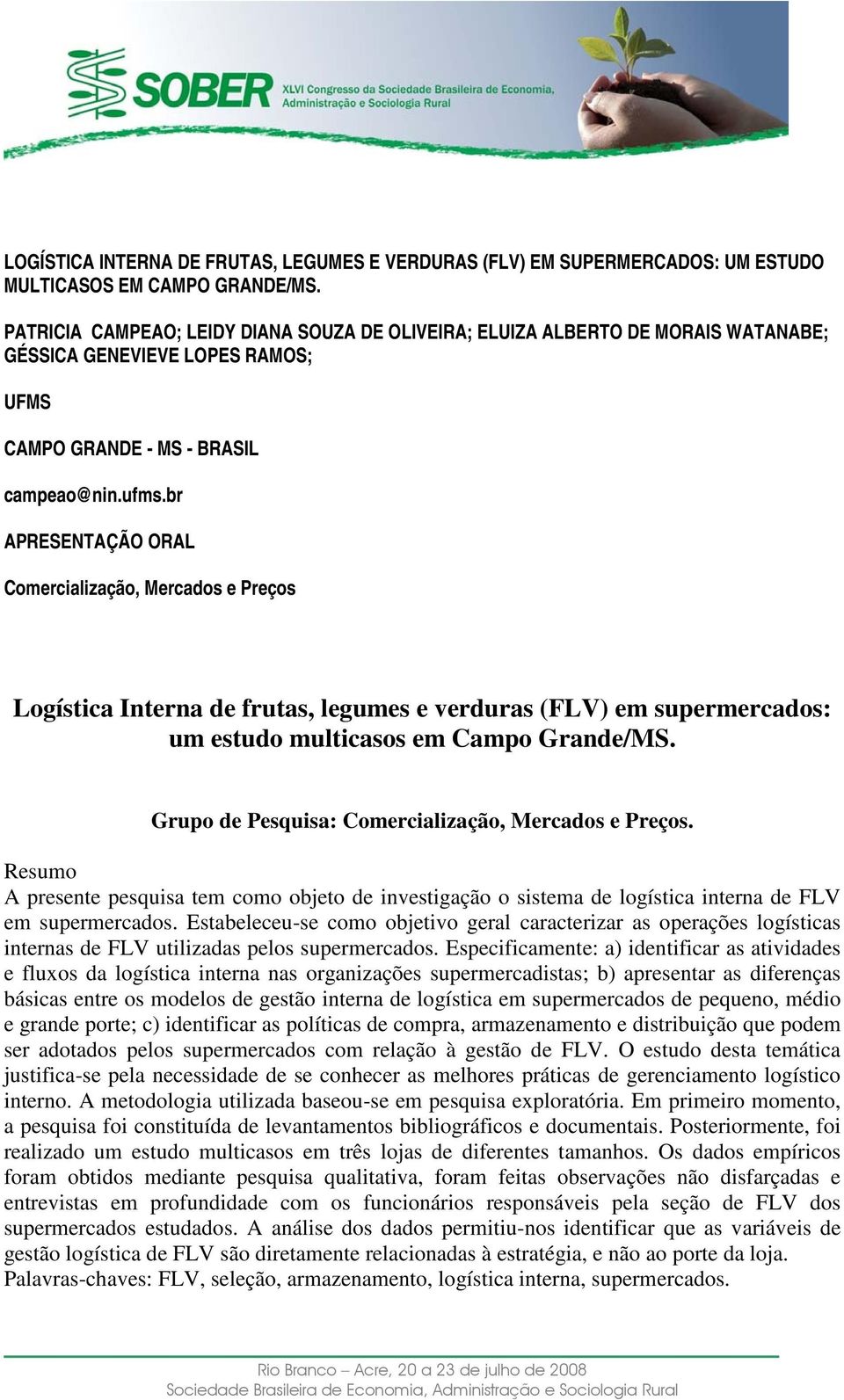 br APRESENTAÇÃO ORAL Comercialização, Mercados e Preços Logística Interna de frutas, legumes e verduras (FLV) em supermercados: um estudo multicasos em Campo Grande/MS.