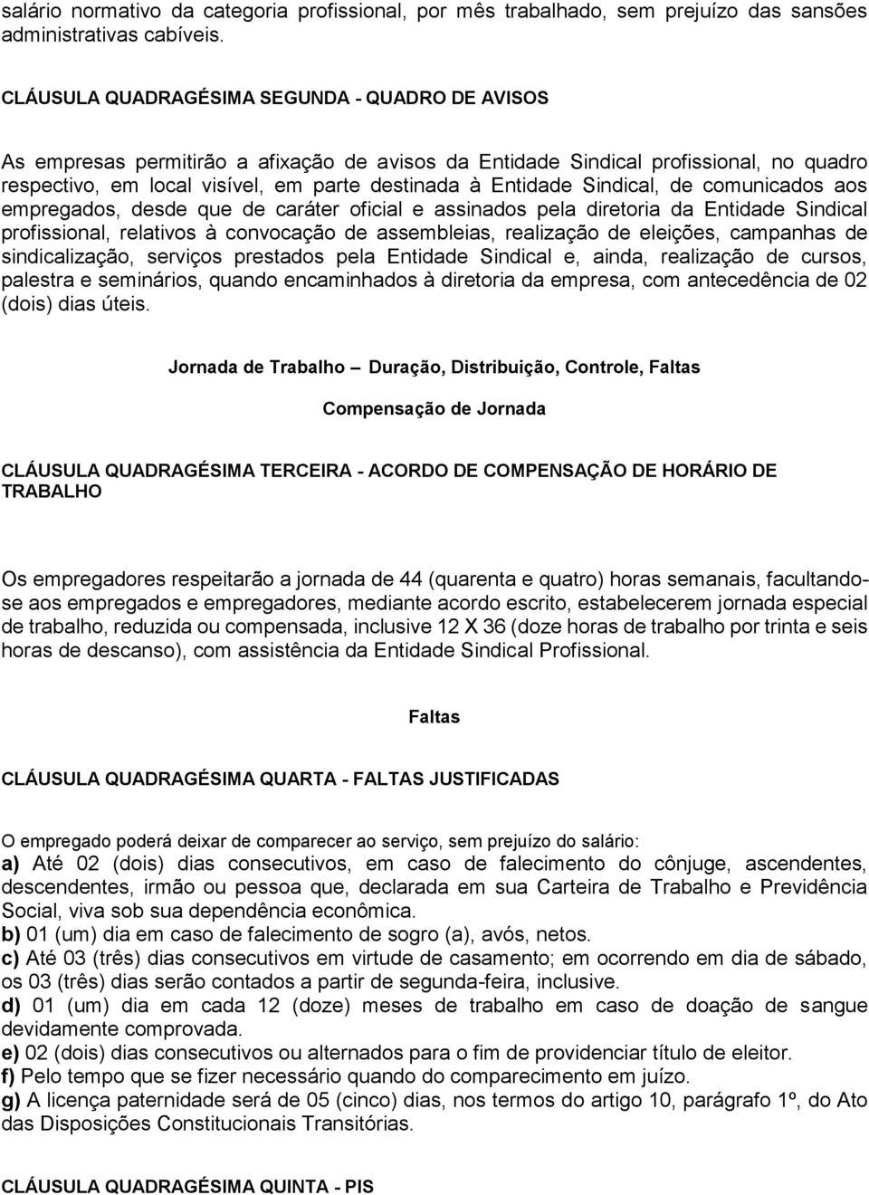 Sindical, de comunicados aos empregados, desde que de caráter oficial e assinados pela diretoria da Entidade Sindical profissional, relativos à convocação de assembleias, realização de eleições,