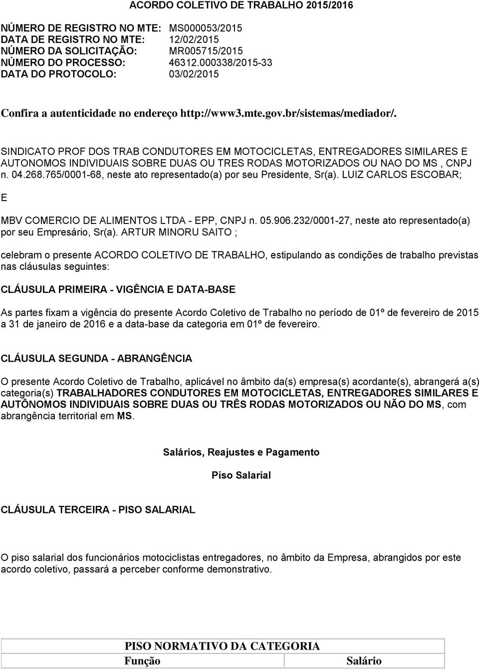 SINDICATO PROF DOS TRAB CONDUTORES EM MOTOCICLETAS, ENTREGADORES SIMILARES E AUTONOMOS INDIVIDUAIS SOBRE DUAS OU TRES RODAS MOTORIZADOS OU NAO DO MS, CNPJ n. 04.268.