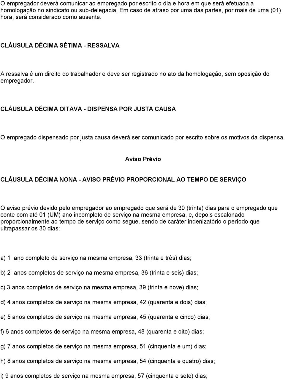 CLÁUSULA DÉCIMA SÉTIMA - RESSALVA A ressalva é um direito do trabalhador e deve ser registrado no ato da homologação, sem oposição do empregador.