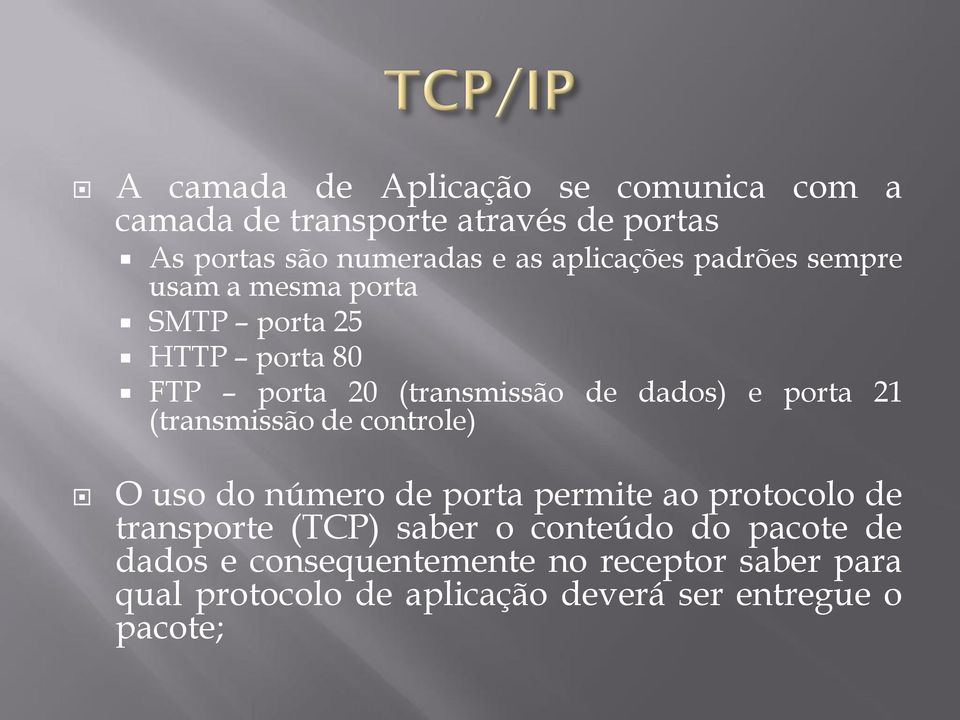 porta 21 (transmissão de controle) O uso do número de porta permite ao protocolo de transporte (TCP) saber o