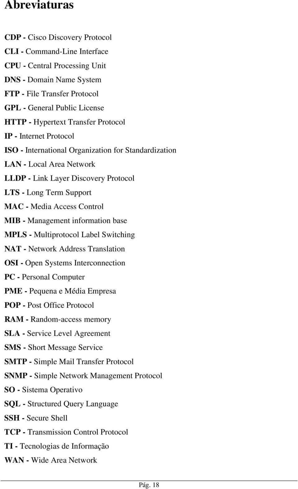 Media Access Control MIB - Management information base MPLS - Multiprotocol Label Switching NAT - Network Address Translation OSI - Open Systems Interconnection PC - Personal Computer PME - Pequena e