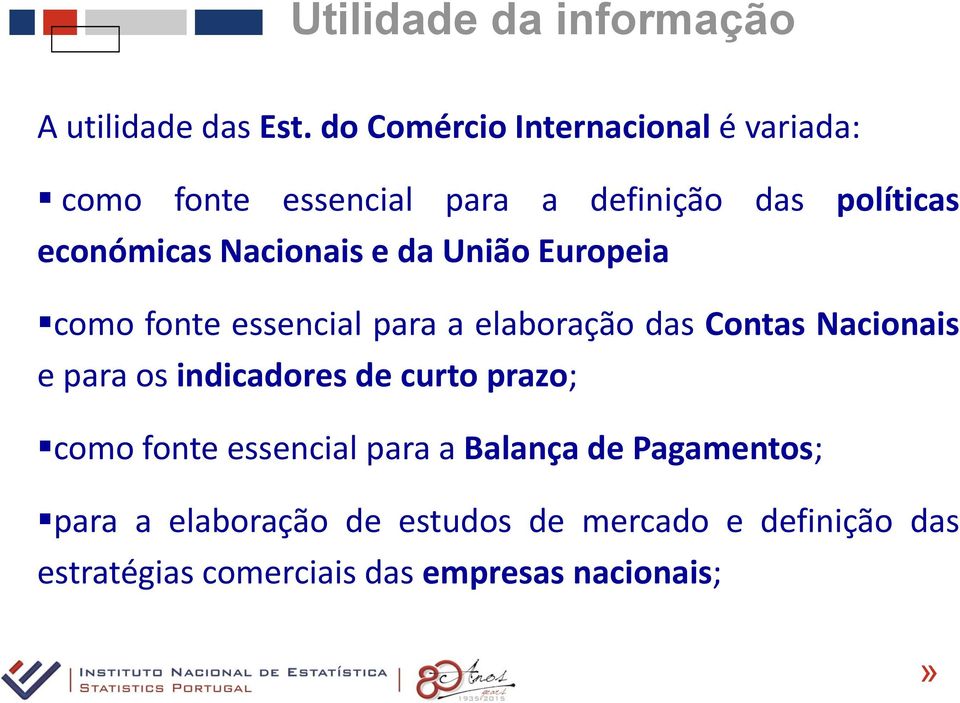 Nacionais e da União Europeia como fonte essencial para a elaboração das Contas Nacionais e para os