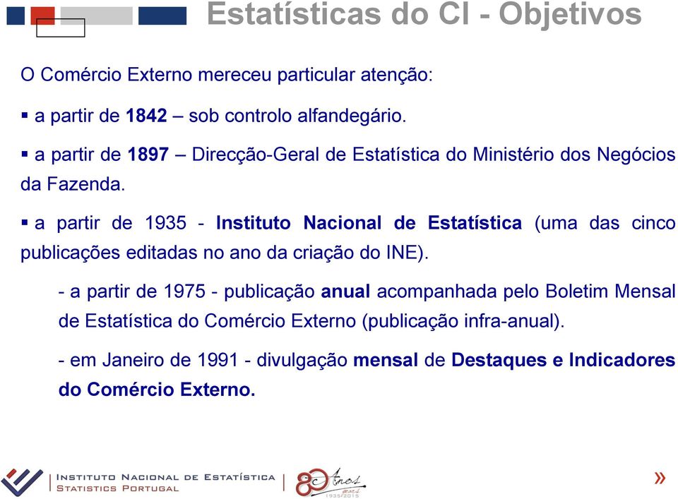 a partir de 1935 - Instituto Nacional de Estatística (uma das cinco publicações editadas no ano da criação do INE).
