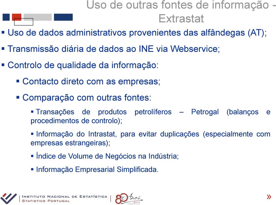 fontes: Transações de produtos petrolíferos Petrogal (balanços e procedimentos de controlo); Informação do Intrastat, para evitar