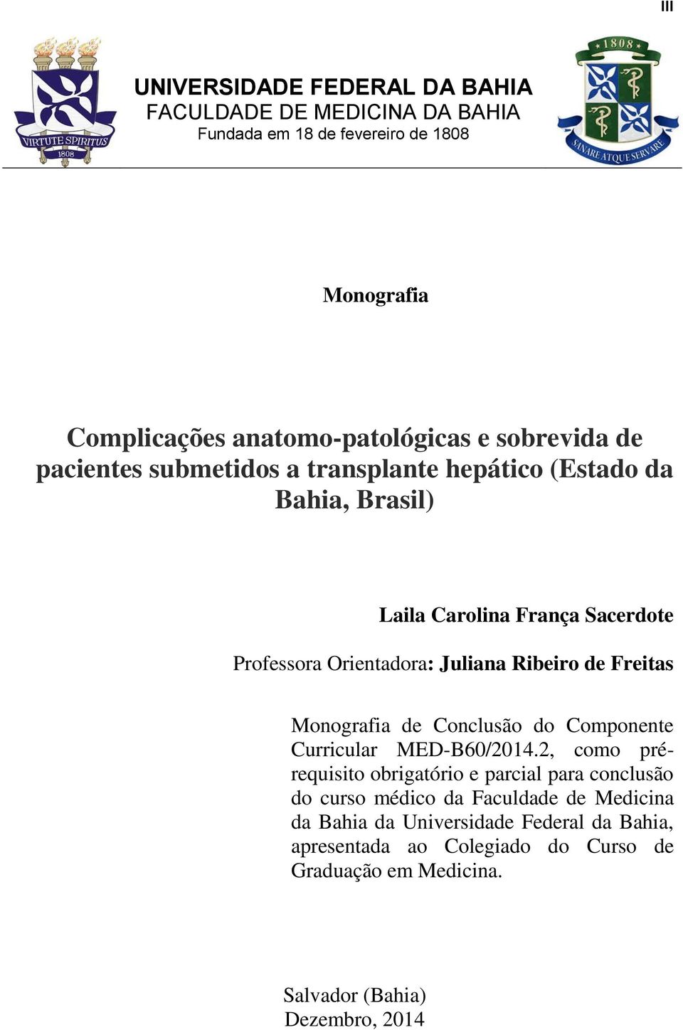 Ribeiro de Freitas Monografia de Conclusão do Componente Curricular MED-B60/2014.