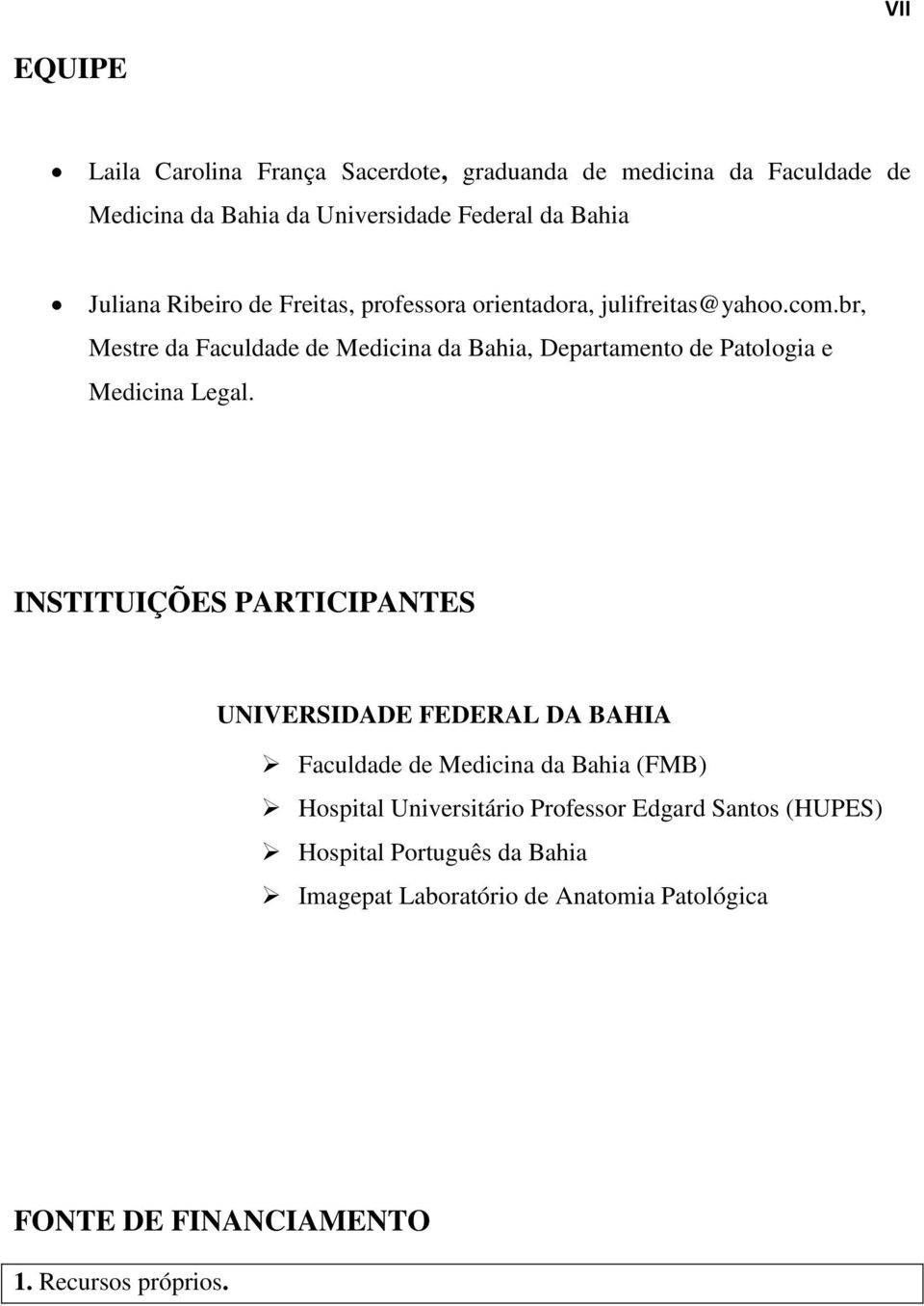 br, Mestre da Faculdade de Medicina da Bahia, Departamento de Patologia e Medicina Legal.