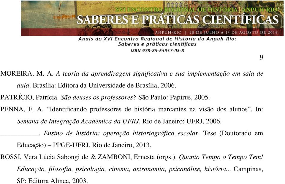 In: Semana de Integração Acadêmica da UFRJ. Rio de Janeiro: UFRJ, 2006.. Ensino de história: operação historiográfica escolar. Tese (Doutorado em Educação) PPGE-UFRJ.