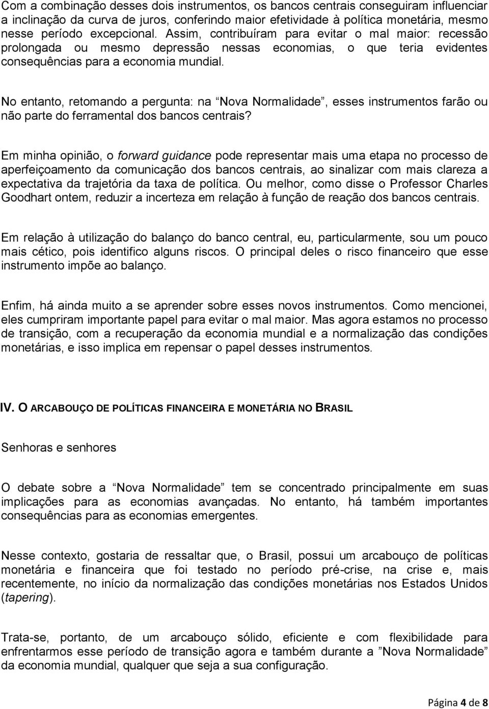 No entanto, retomando a pergunta: na Nova Normalidade, esses instrumentos farão ou não parte do ferramental dos bancos centrais?