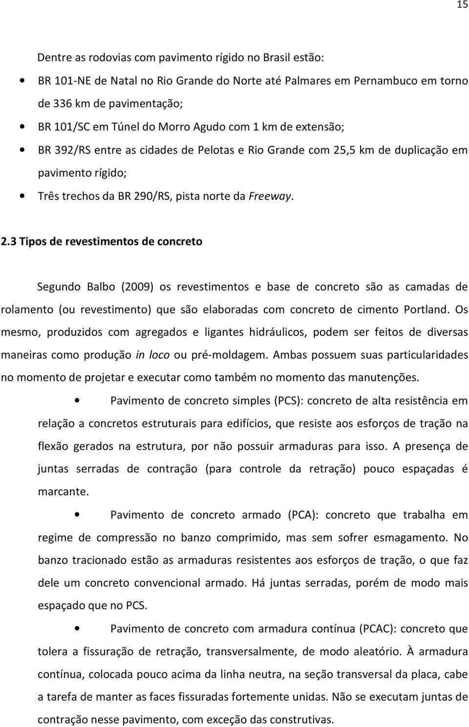 ,5 km de duplicação em pavimento rígido; Três trechos da BR 29