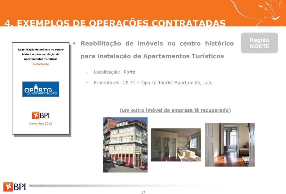 Reabilitação de imóveis no centro histórico para instalação de Apartamentos Turísticos Localização: Porto Promotores: