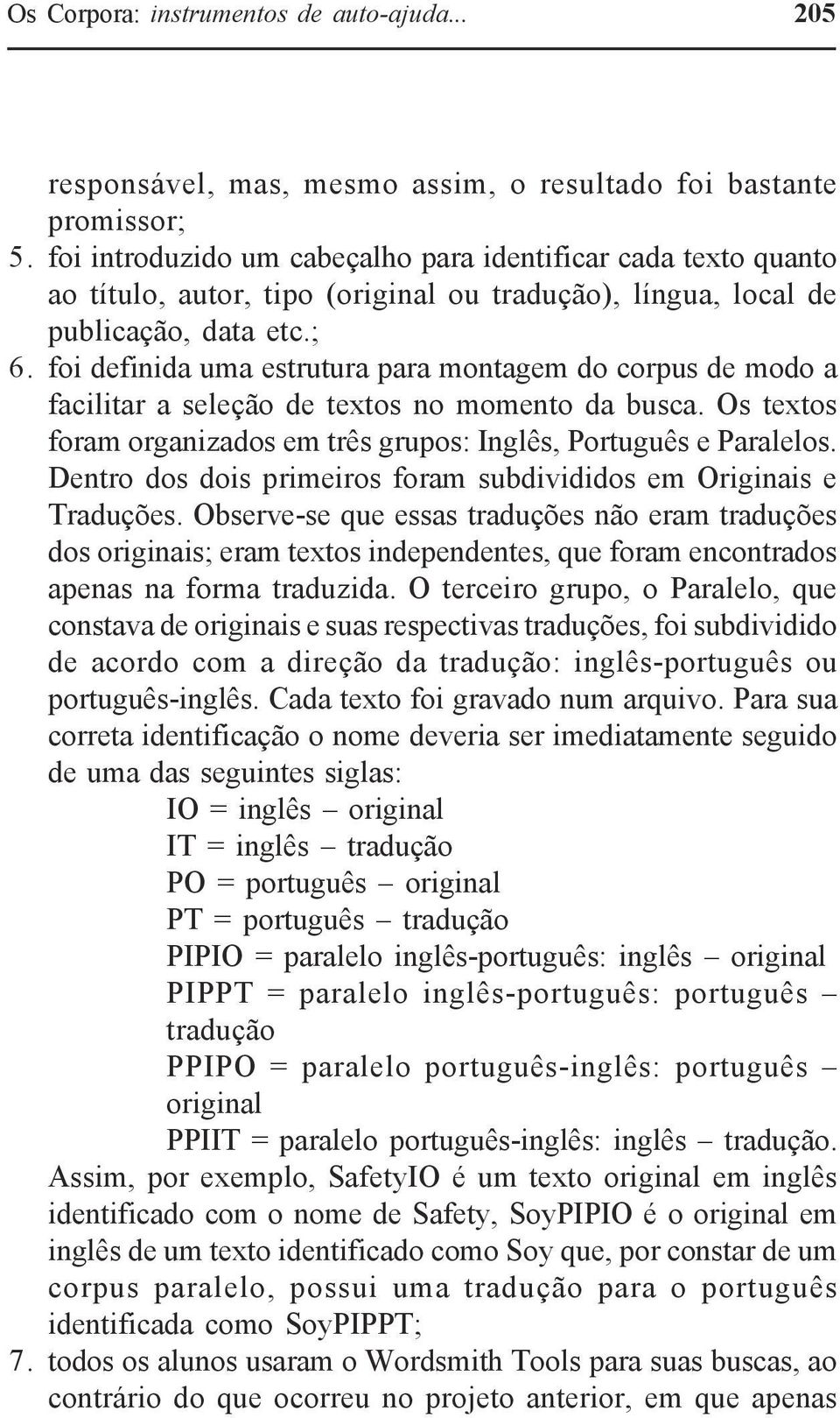foi definida uma estrutura para montagem do corpus de modo a facilitar a seleção de textos no momento da busca. Os textos foram organizados em três grupos: Inglês, Português e Paralelos.