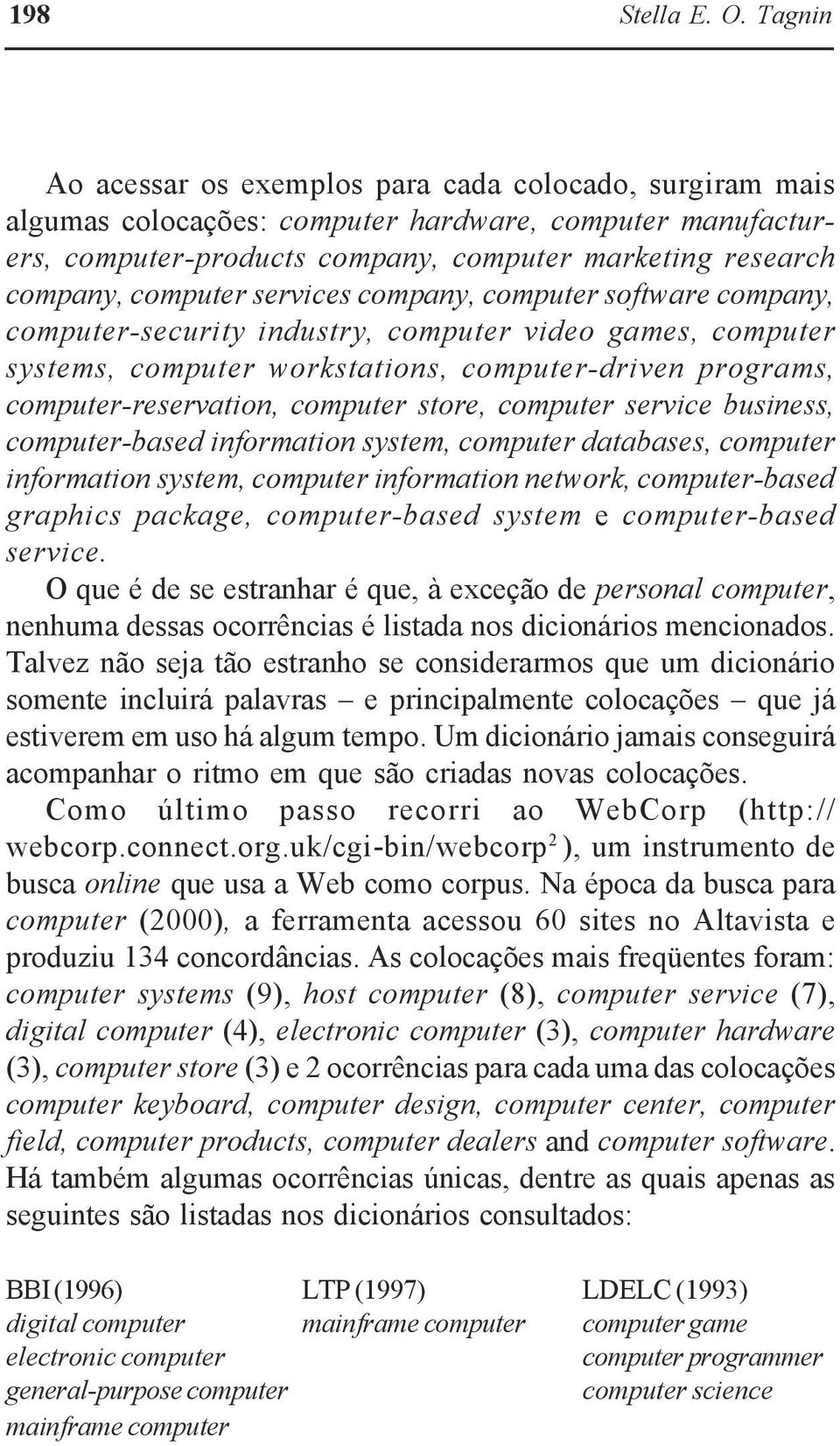 services company, computer software company, computer-security industry, computer video games, computer systems, computer workstations, computer-driven programs, computer-reservation, computer store,