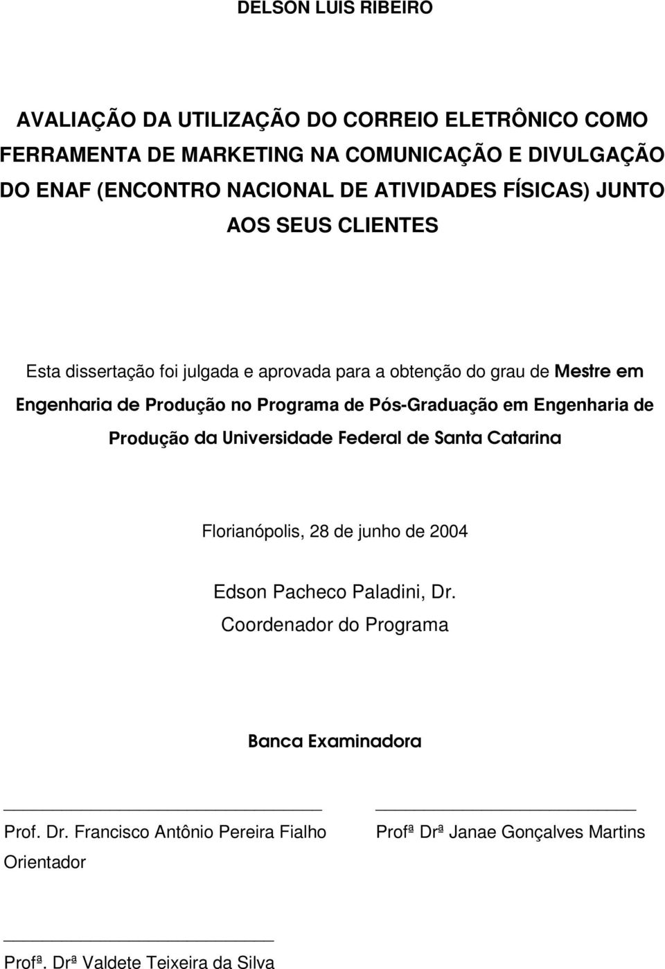 de Pós-Graduação em Engenharia de Produção da Universidade Federal de Santa Catarina Florianópolis, 28 de junho de 2004 Edson Pacheco Paladini, Dr.